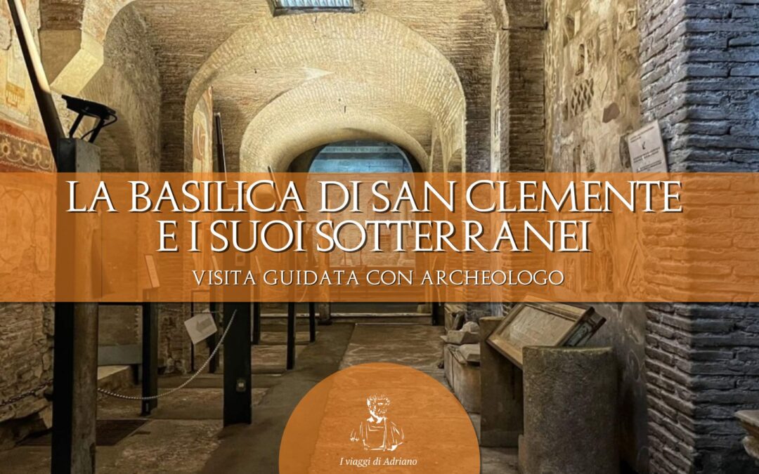 I SOTTERRANEI DELLA BASILICA DI SAN CLEMENTE