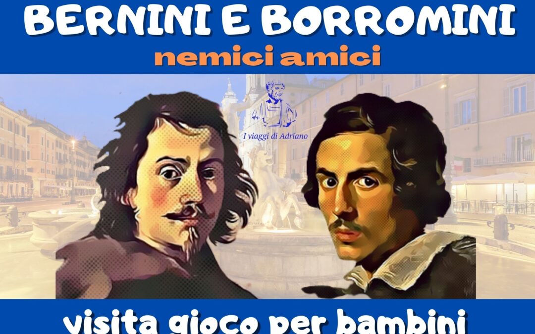 IL SIG. BERNINI E IL SIG. BORROMINI: NEMICI/AMICI
