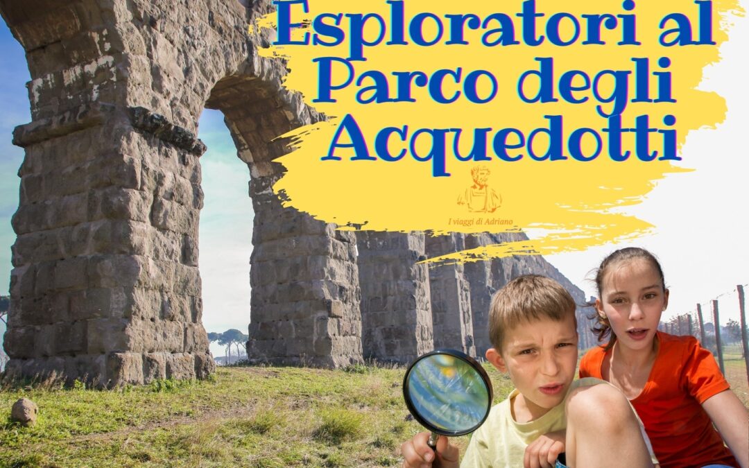 PICCOLI ESPLORATORI AL PARCO DEGLI ACQUEDOTTI