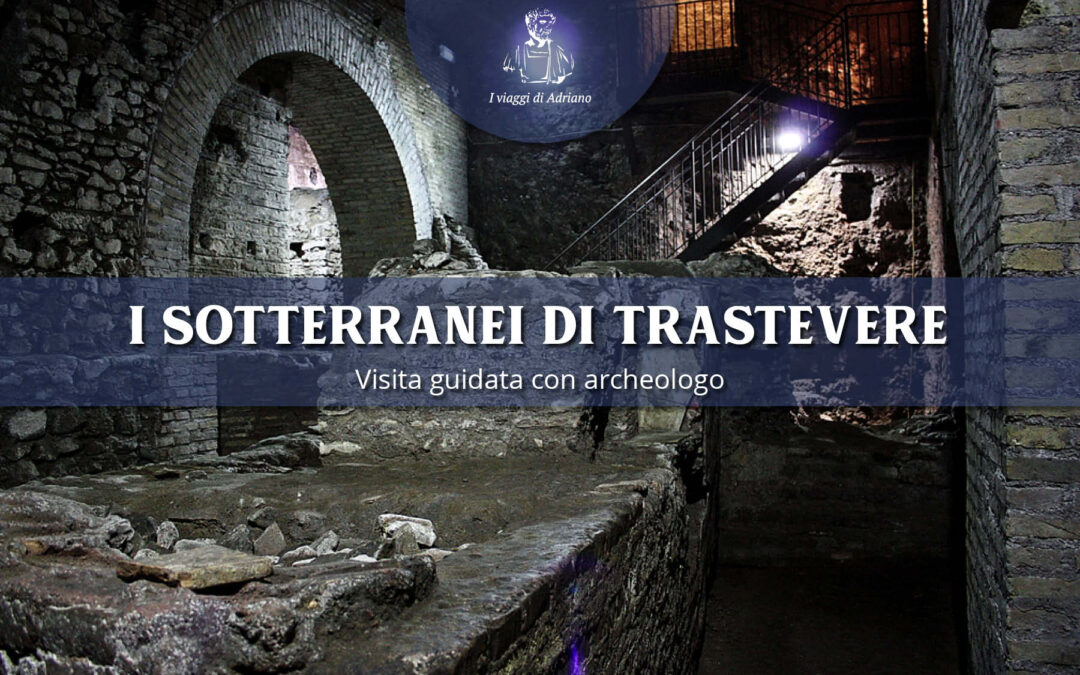 I SOTTERRANEI DI TRASTEVERE